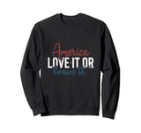 America Love It or Leave It Memorial Day Patriotic men women Sweatshirt
