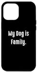 Coque pour iPhone 12 Pro Max My Dog is Family, propriétaire de chien