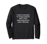 I have traveled to many places and I love learning about... Long Sleeve T-Shirt