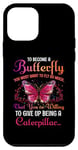 Coque pour iPhone 12 mini Pour devenir un papillon, vous devez vouloir voler tellement que vous