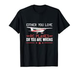 RC Plane Airplane RC Pilot Model Either You Love Or Wrong T-Shirt