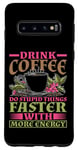 Coque pour Galaxy S10 Drink Coffee, Do Stupid Things Faster -------