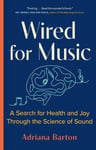 Adriana Barton - Wired for Music A Search Health and Joy Through the Science of Sound Bok