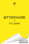 V.V. James - Bittershore The Sunday Times bestselling world of Sanctuary returns in this dark fantasy thriller magic, romance and witches Bok