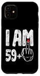 iPhone 11 I Am 59 Plus 1 Middle Finger Funny 60th Birthday Women Men Case