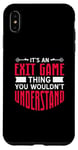 iPhone XS Max It's An Exit Game Thing You Wouldn't Understand Case