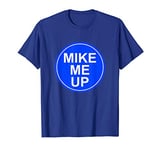 Mike Me Up Homage Tee To Mike the Cameraman