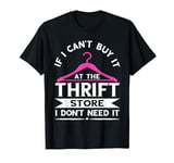 Thrifting Thrifter If I Can't Buy It On The Thrift Store T-Shirt