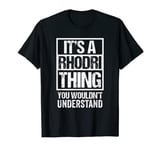 It's A Rhodri Thing You Wouldn't Understand First Name T-Shirt