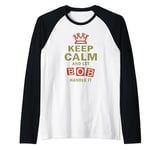 Keep Calm and Let Bob Handle It Shirt Funny T-Shirt Raglan Baseball Tee