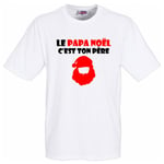 T-Shirt Humoristique Blanc Le Papa Noel C'est Ton Père . Pour La Fête Des Pères, Fêtes Des Mères, Saint Valentin, Anniversaire,