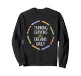 Turning Crayons Into Dreams Daily Preschool SPED Sweatshirt