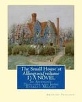 The Small House at Allington, By Anthony Trollope (volume 1) A NOVEL illustrated: Sir John Everett Millais, 1st Baronet, (8 June 1829 - 13 August 1896