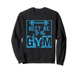 Meet Me At The Gym Fitness Workout Power Weightlifting Sweatshirt
