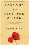 Atria Books King, Poppy Lessons of a Lipstick Queen: Finding and Developing the Great Idea That Can Change Your Life