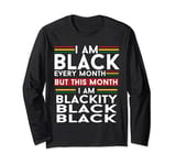 I Am Black Every Month But This Month I'm Blackity Black Long Sleeve T-Shirt