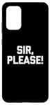 Galaxy S20+ Sir, Please! - Funny Saying Sarcastic Cute Cool Novelty Case