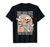 First I Drink Coffee Then I Do the Stuff Skeleton Halloween T-Shirt