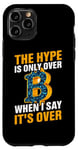 iPhone 11 Pro They Hype Is Only Over When I Say It's Over Case