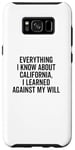 Coque pour Galaxy S8+ Design humoristique « Everything I Know About California »