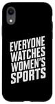iPhone XR Everyone watches women's sports Case