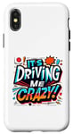Coque pour iPhone X/XS It's Driving Me Crazy ! - Pour les amis, la famille et les fêtes