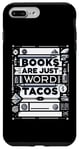 Coque pour iPhone 7 Plus/8 Plus Books Are Just Word Tacos -----