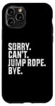 Coque pour iPhone 11 Pro Désolé, je ne peux pas sauter à la corde, au revoir Funny Jump Rope Lovers