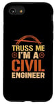 Coque pour iPhone SE (2020) / 7 / 8 Ingénieur des ponts Truss Me, je suis ingénieur civil, construction de ponts