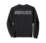 Mindfulness Shirt Motivational For Ambitious Life Goals Sweatshirt