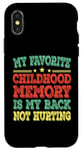 iPhone X/XS My favorite childhood memory is my back not hurting Case
