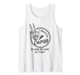 Funny I Match Energy So How We Gone Act Today Skeleton Hand Tank Top