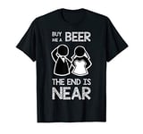 Funny Bachelor Gift Buy Me a Beer The End is Near T-Shirt