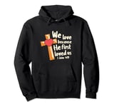 Jesus-We-Love Because He First Loved Us, I John 4,19 Pullover Hoodie