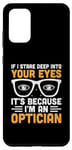 Galaxy S20+ If I Stare Deep Into Your Eyes It's Because I'm An Optician Case