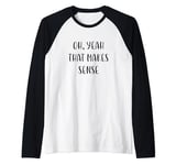 Oh, yeah That makes sense Funny Idea White Lie Party Raglan Baseball Tee