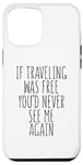 iPhone 14 Plus Traveler Funny - If Traveling Was Free Case