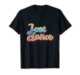 Just Dance Dancer Novelty Tshirt Dancing Shirt, Apparel Gift T-Shirt