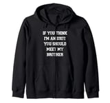 If You Think I'm An Idiot You Should Meet My Brother Zip Hoodie
