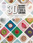 Caitie Moore - 3D Granny Squares: Food and Drink Crochet Patterns Projects for Pop-Up Squares Bok