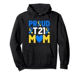 Down Syndrome Awareness Day Proud T21 Mom Down Syndrome Pullover Hoodie
