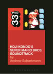 Bloomsbury Publishing Plc Schartmann, Andrew (Yale University, USA) Koji Kondo's Super Mario Bros. Soundtrack (33 1/3)