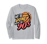 We're done with the 90s Meme Retro 90s Vibe Basketball Men Long Sleeve T-Shirt