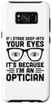 Galaxy S8+ If I Stare Deep Into Your Eyes It's Because I'm An Optician Case