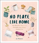 Jo Peters - No Place Like Home The Mindful Way to a Healthy and Happy Life Bok