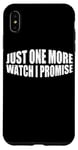 Coque pour iPhone XS Max Just One More Watch I Promise ---