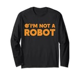 I'm Not A Robot AI Artificial Intelligence Gamer Long Sleeve T-Shirt