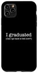 Coque pour iPhone 11 Pro Max Inscription « I Graduated Can I Go Back To Bed Now ! »