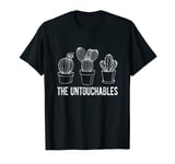 The Untouchables Succulents Funny Cactus T-Shirt