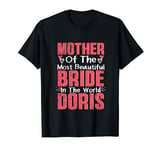 Mother Of The Most Bride In The World Doris Wedding Party T-Shirt